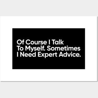 Of Course I Talk To Myself. Sometimes I Need Expert Advice. Posters and Art